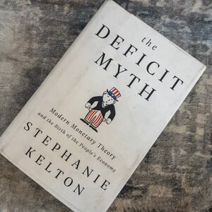 The Deficit Myth Stephanie Kelton Modern Monetary Theory MMT Economics